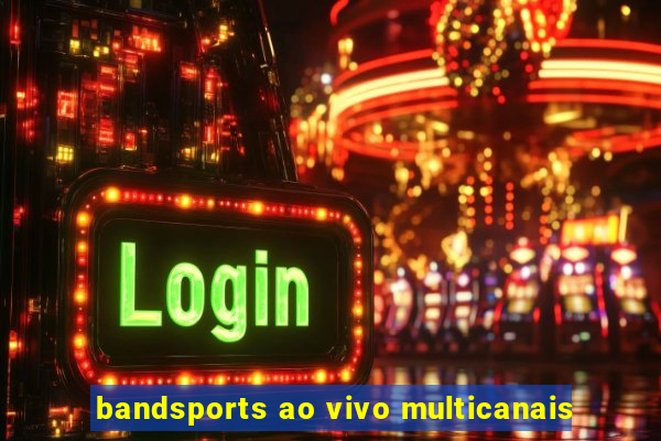 bandsports ao vivo multicanais